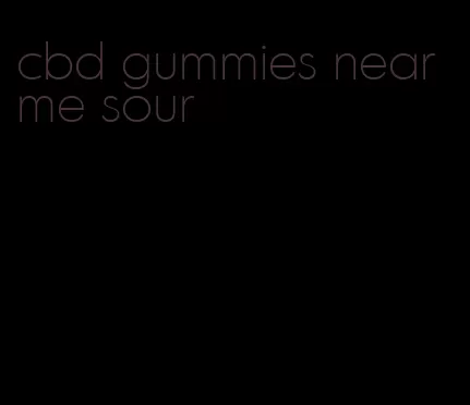 cbd gummies near me sour