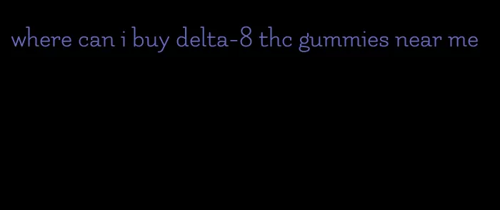 where can i buy delta-8 thc gummies near me