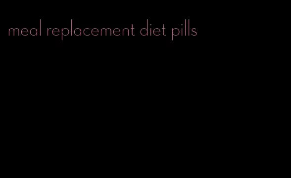 meal replacement diet pills