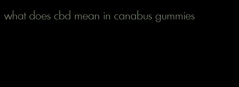 what does cbd mean in canabus gummies