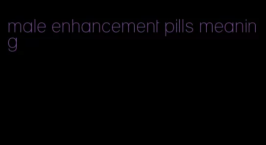 male enhancement pills meaning