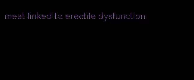 meat linked to erectile dysfunction