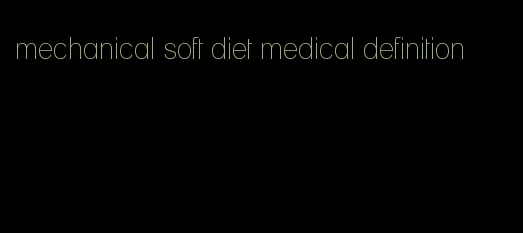 mechanical soft diet medical definition