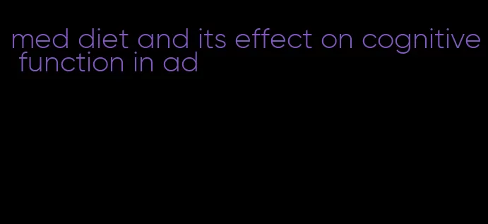 med diet and its effect on cognitive function in ad