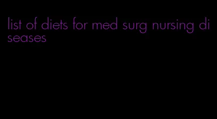 list of diets for med surg nursing diseases