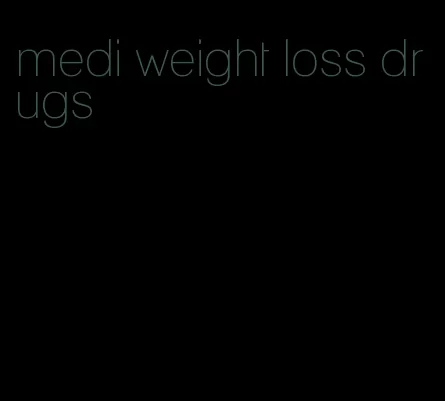 medi weight loss drugs