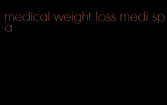 medical weight loss medi spa