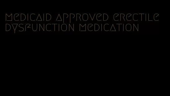 medicaid approved erectile dysfunction medication