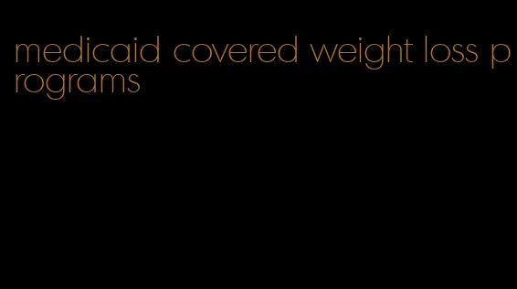 medicaid covered weight loss programs