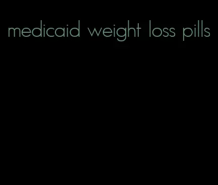 medicaid weight loss pills