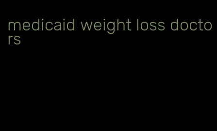 medicaid weight loss doctors