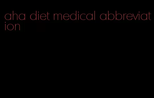 aha diet medical abbreviation