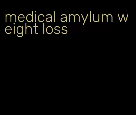 medical amylum weight loss