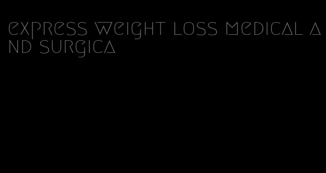 express weight loss medical and surgica