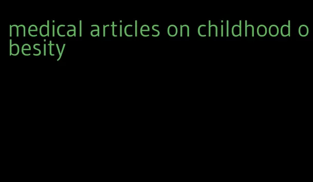 medical articles on childhood obesity