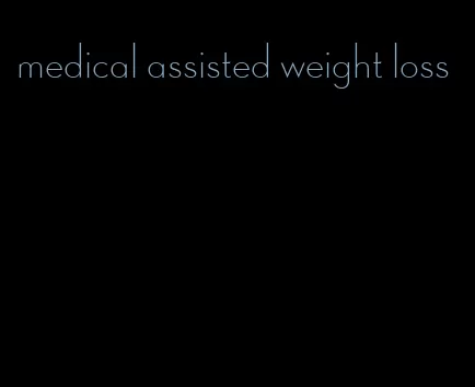 medical assisted weight loss