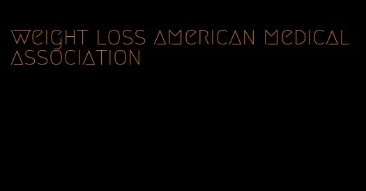 weight loss american medical association