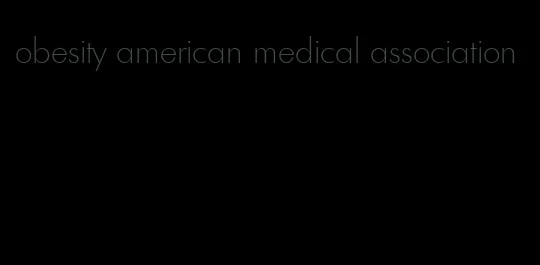 obesity american medical association