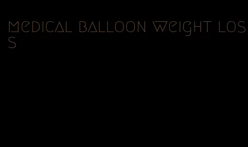 medical balloon weight loss