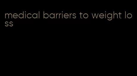 medical barriers to weight loss