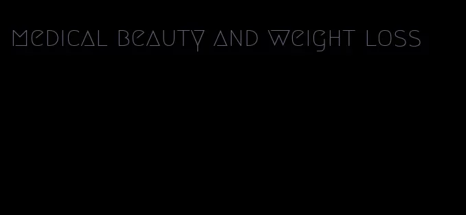 medical beauty and weight loss