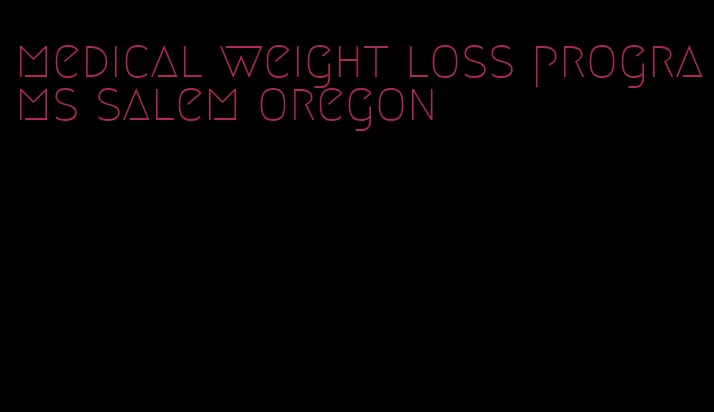 medical weight loss programs salem oregon