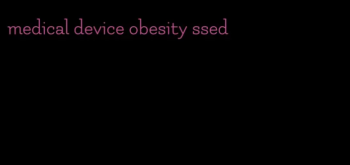 medical device obesity ssed