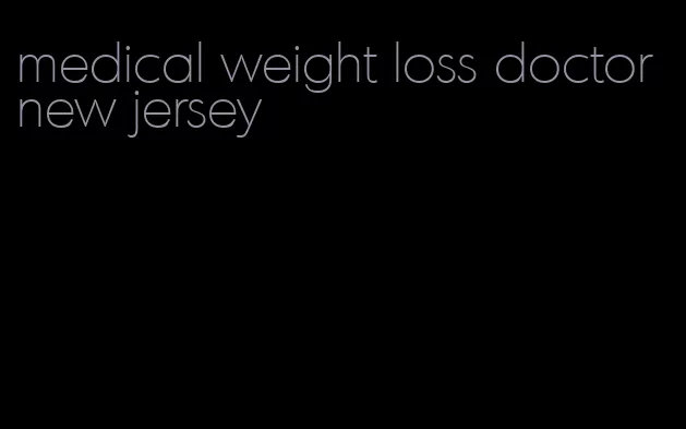 medical weight loss doctor new jersey