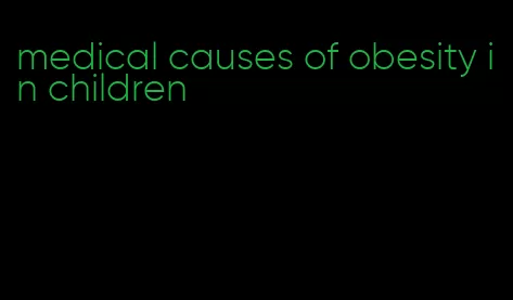 medical causes of obesity in children