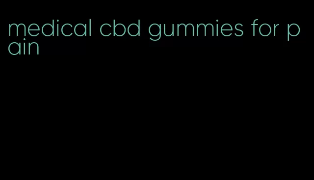 medical cbd gummies for pain