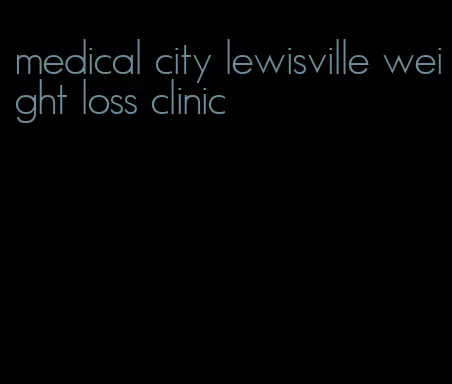 medical city lewisville weight loss clinic