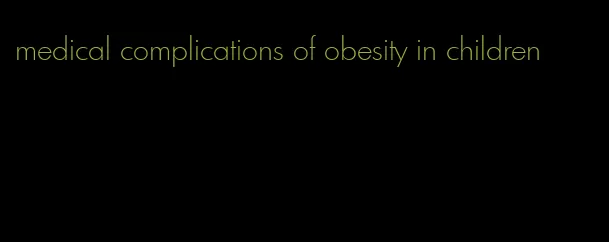 medical complications of obesity in children