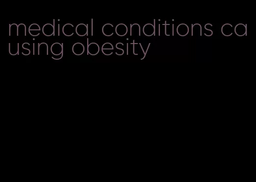 medical conditions causing obesity