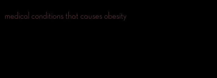 medical conditions that causes obesity