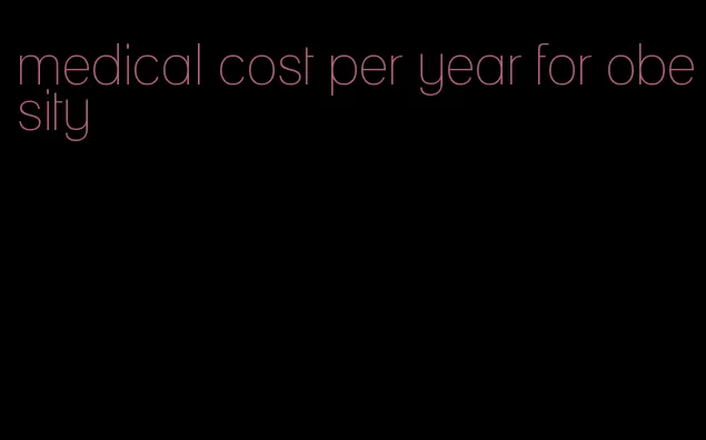 medical cost per year for obesity