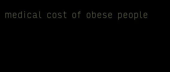 medical cost of obese people