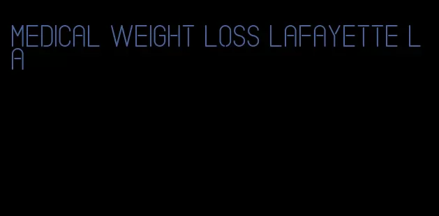 medical weight loss lafayette la