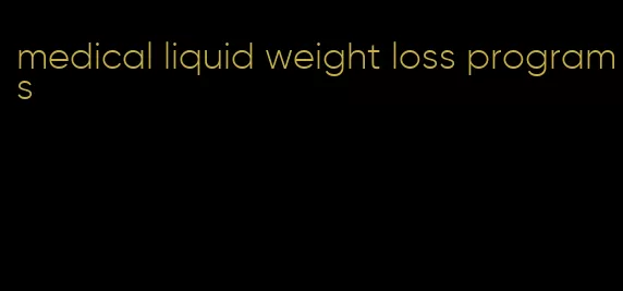 medical liquid weight loss programs