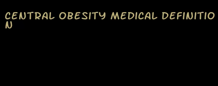 central obesity medical definition