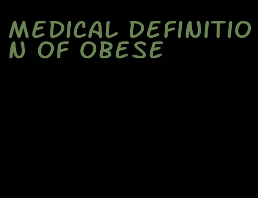 medical definition of obese