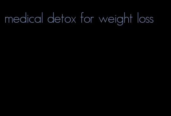 medical detox for weight loss