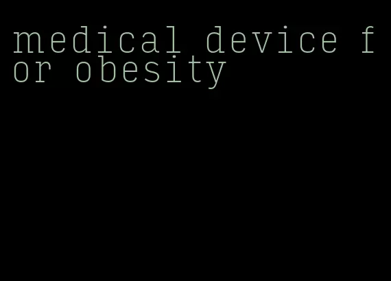 medical device for obesity