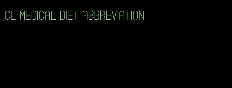 cl medical diet abbreviation