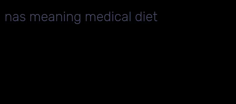 nas meaning medical diet