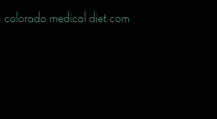 colorado medical diet com