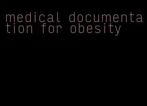 medical documentation for obesity