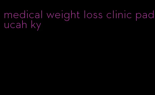 medical weight loss clinic paducah ky