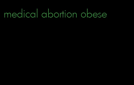 medical abortion obese