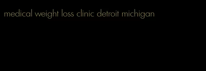 medical weight loss clinic detroit michigan