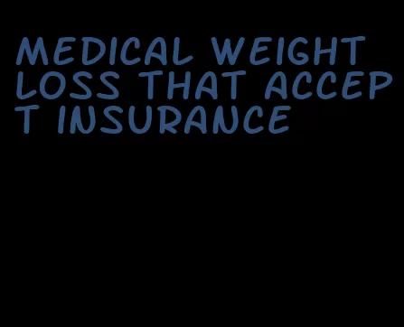 medical weight loss that accept insurance